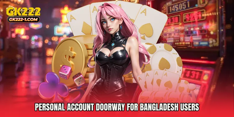 Personal account doorway for Bangladesh users