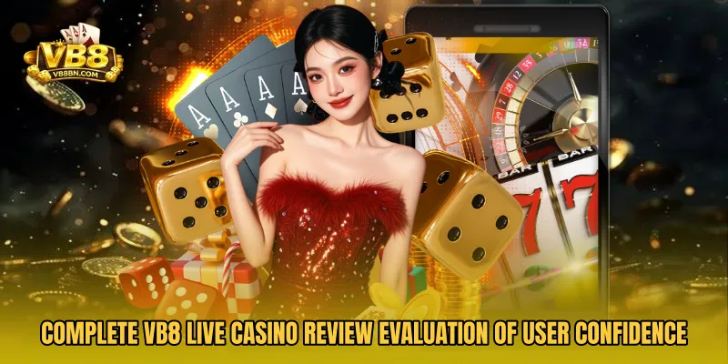 Complete VB8 Live Casino Review evaluation of user confidence