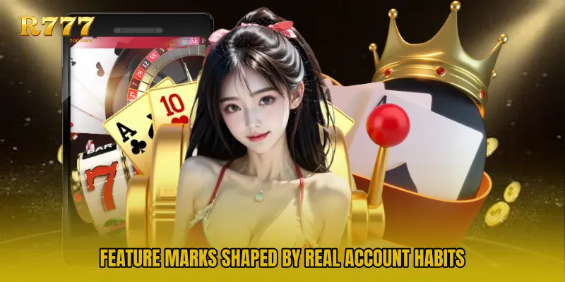 Feature marks shaped by real account habits