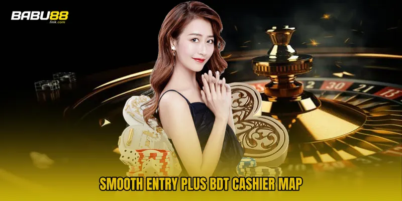 Smooth Entry Plus BDT Cashier Map