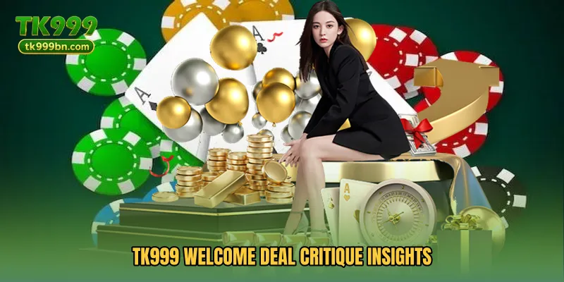 TK999 Welcome Deal Critique insights